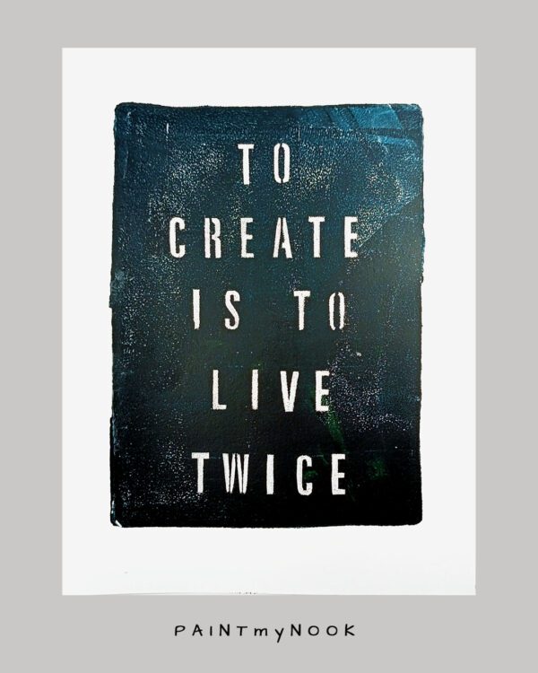 To create is to live twice monoprint
